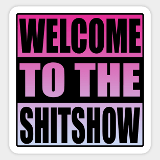 Welcome To the Shitshow Sticker